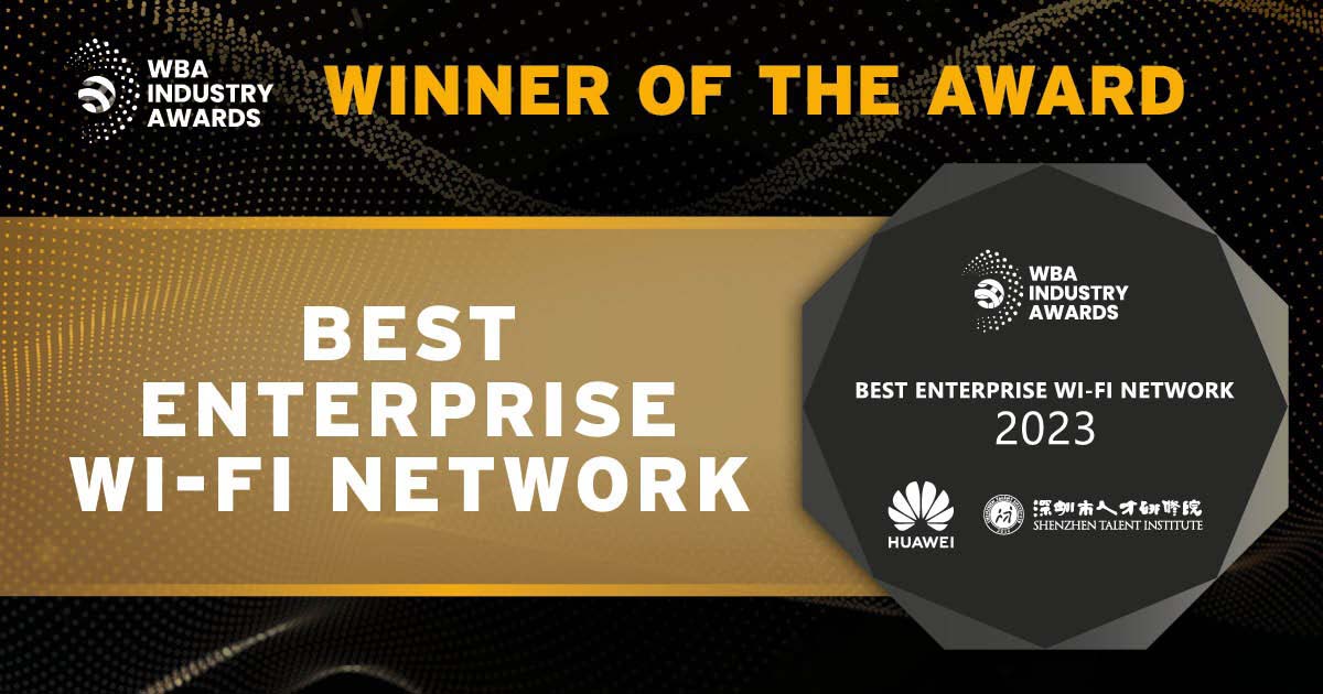 Huawei High-Quality AirEngine Wi-Fi 7 Network Solution wins the WBA “Best Enterprise Wi-Fi Network 2023”